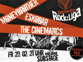 die jägermeister rockliga gruppe c - Eskobar, The Cinematics und Moneybrother live im Substage Karlsruhe 